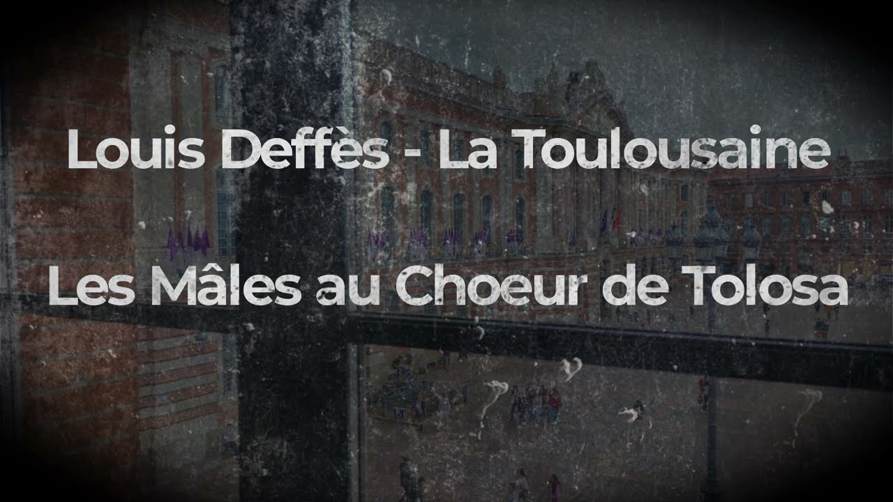 Louis Deffès - La Toulousaine, interprétée par Les Mâles au Choeur de Tolosa.