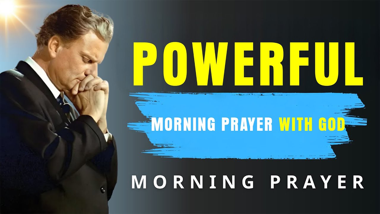 Powerful 1 Hour Morning Prayer with God | Start Your Day with Blessings, Protection - Billy Graham