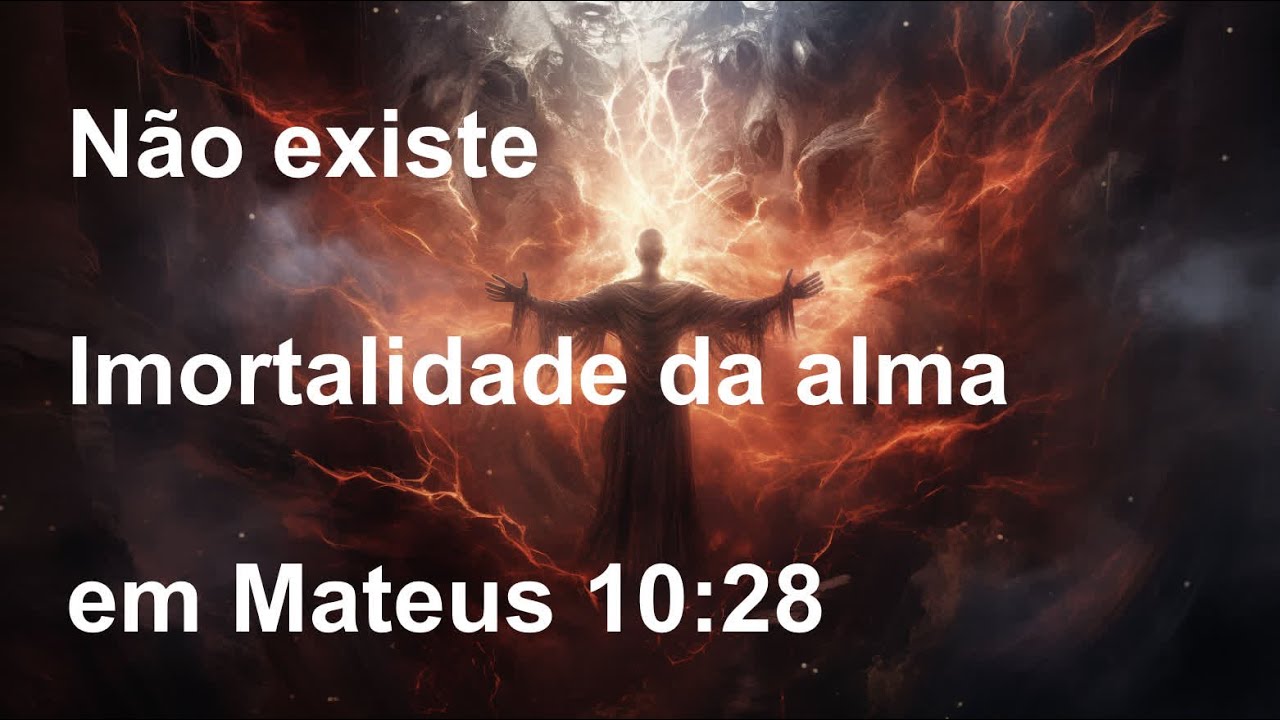 Não existe imortalidade da alma em Mateus 10:28