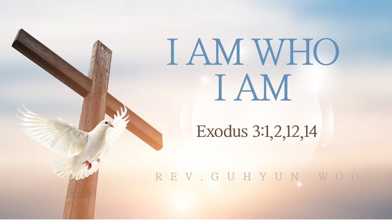 I AM WHO I AM | Exodus 3:1,2,12,14 | Expository Preaching Academy | Rev. Guhyun Woo