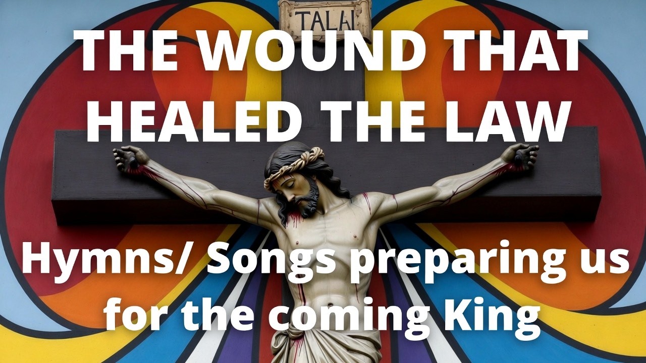 The Wound That Healed the Law | Songs preparing us for the coming King