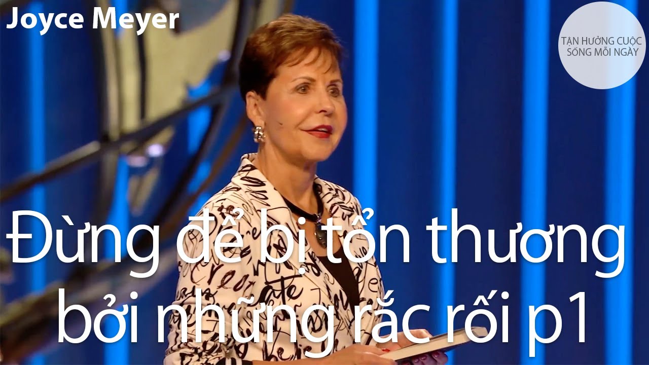 Đừng để bị tổn thương bởi những rắc rối p1 | Joyce Meyer