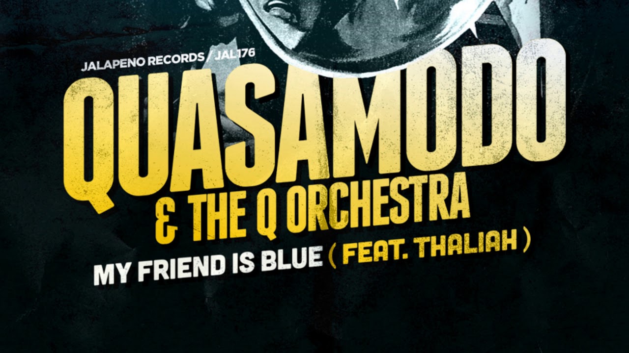 Quasamodo, The Q Orchestra - My Friend Is Blue (feat. Thaliah) (Rayko Remix)