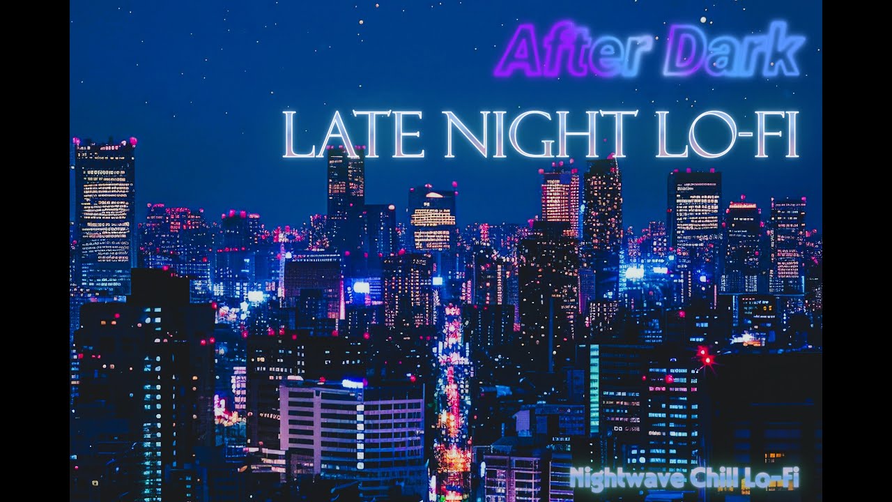 🌃 늦은 밤 느낌 좋은 After Dark Lo-fi 🌃 Late Night Chill Beats