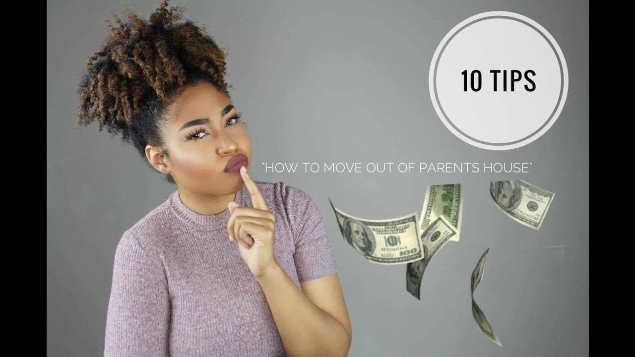 10 TIPS! "HOW TO MOVE OUT OF PARENTS HOUSE".