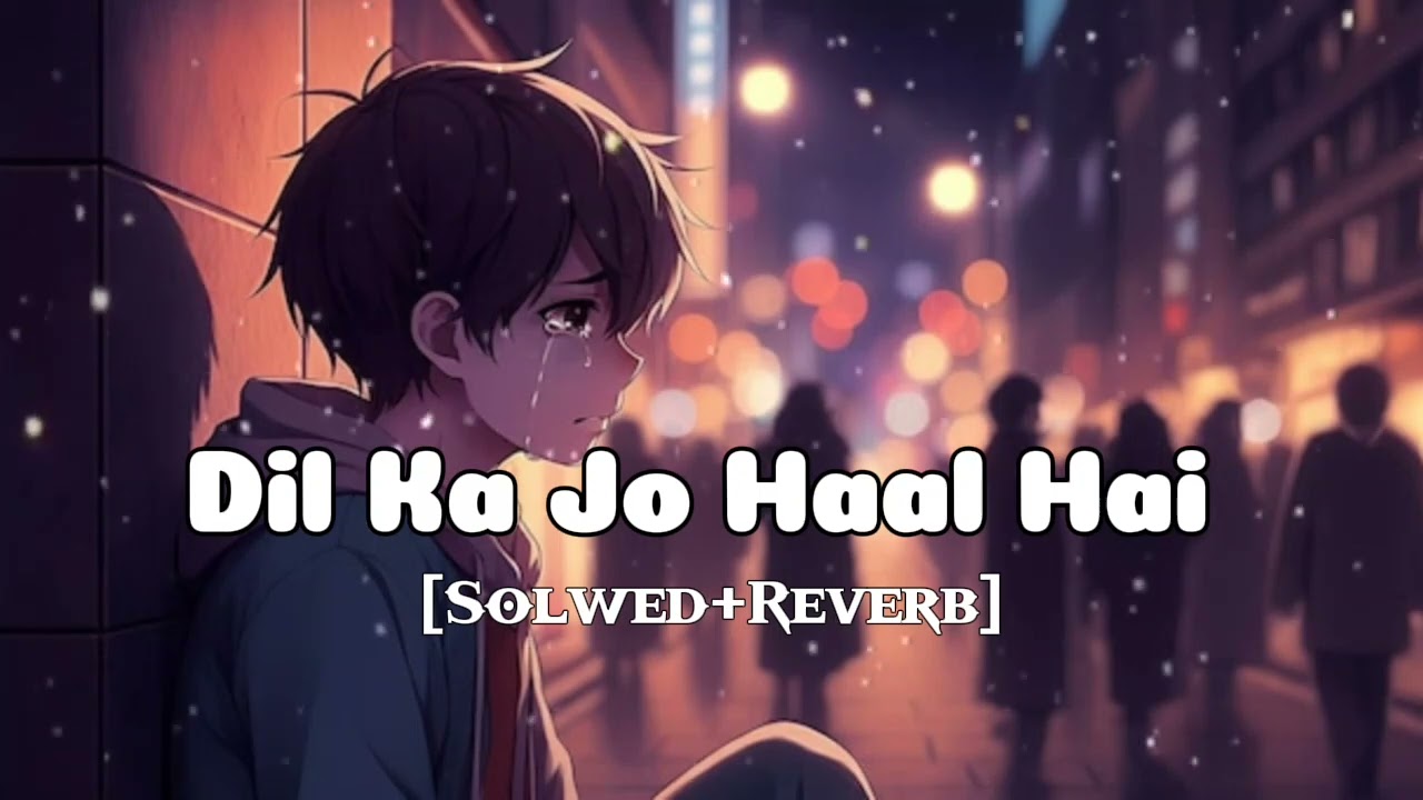 Dil ka jo haal hai romantic lofi song ll 🎧🎧(solwed + reverb)  ✨🎶sad lyrics ll vn lofi yt
