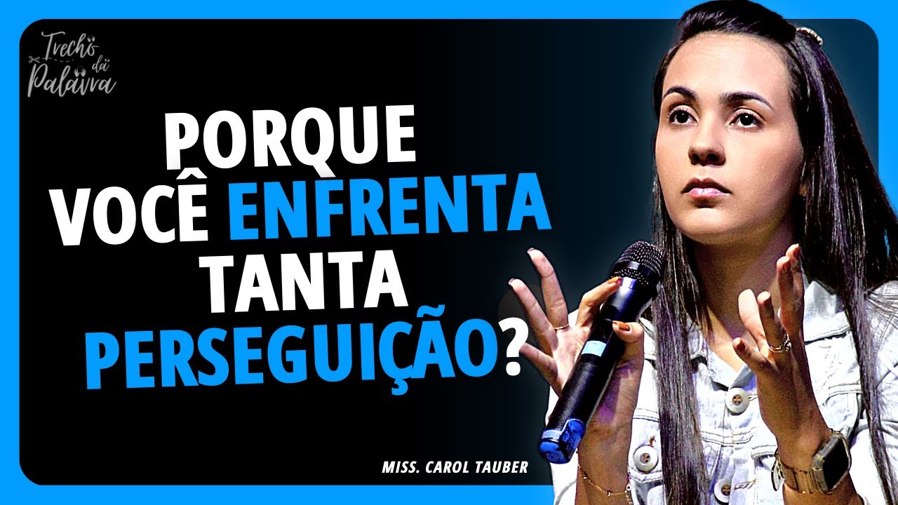 POR QUE TANTA PERSEGUIÇÃO? | Carol Tauber