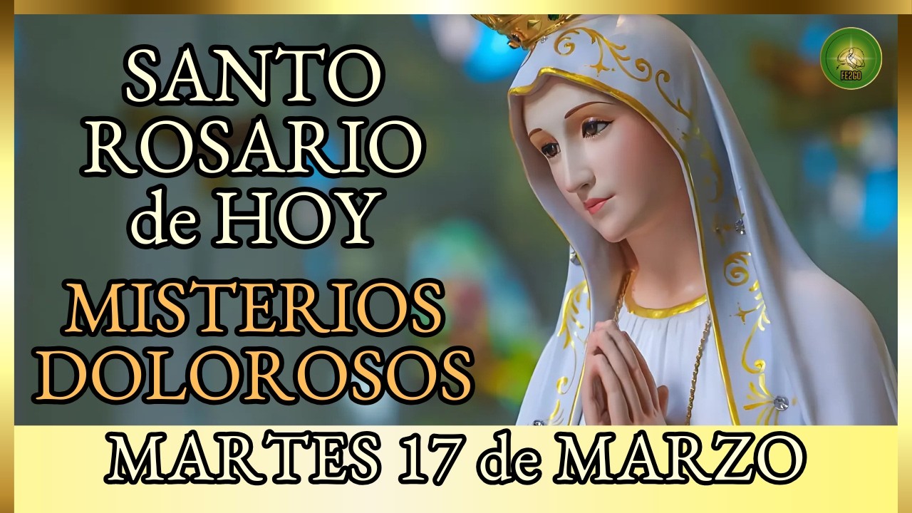 SANTO ROSARIO a la VIRGEN MARIA 🌸 Hoy MARTES 17 de Marzo Misterios Dolorosos 🌸 por los Enfermos