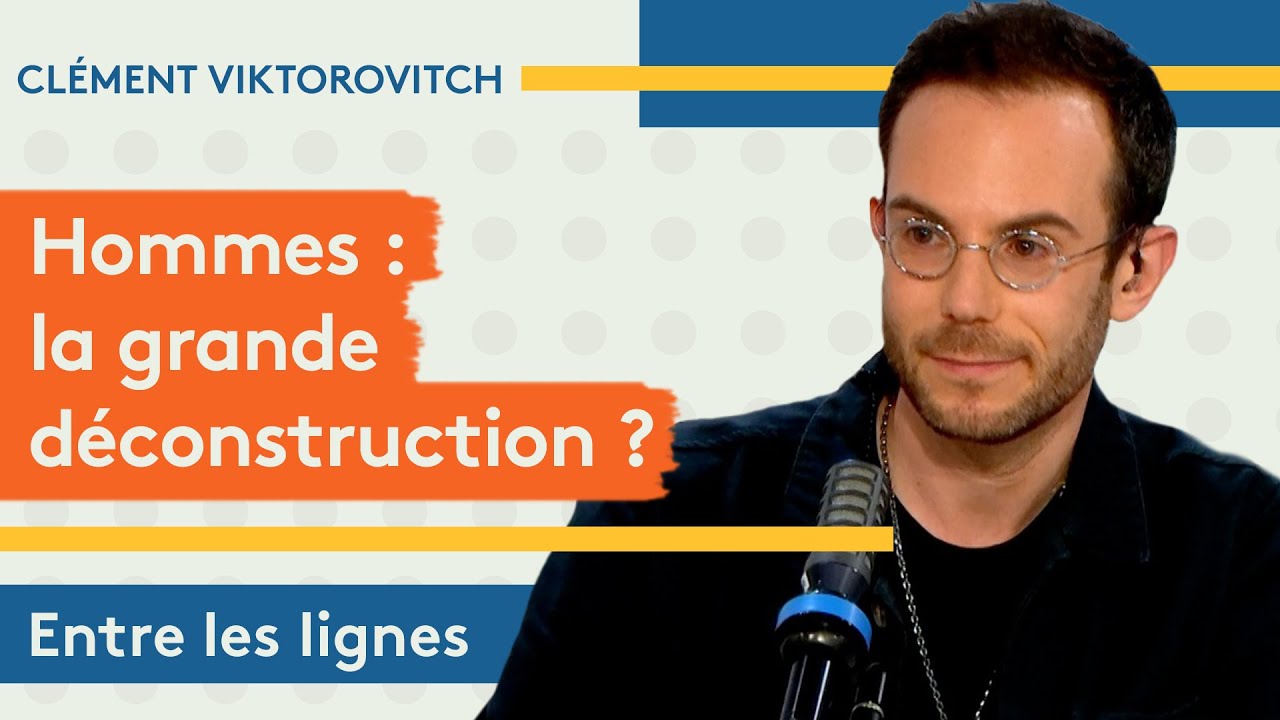 Clément Viktorovitch : hommes, la grande déconstruction ?