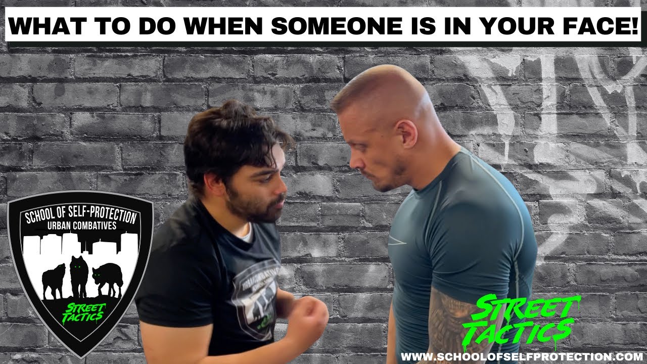 WHAT TO DO WHEN SOMEONE IS IN YOUR FACE!