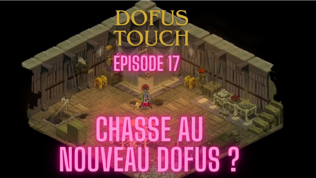 Dofus Touch épisode 17 [Chasse au nouveau Dofus ?]