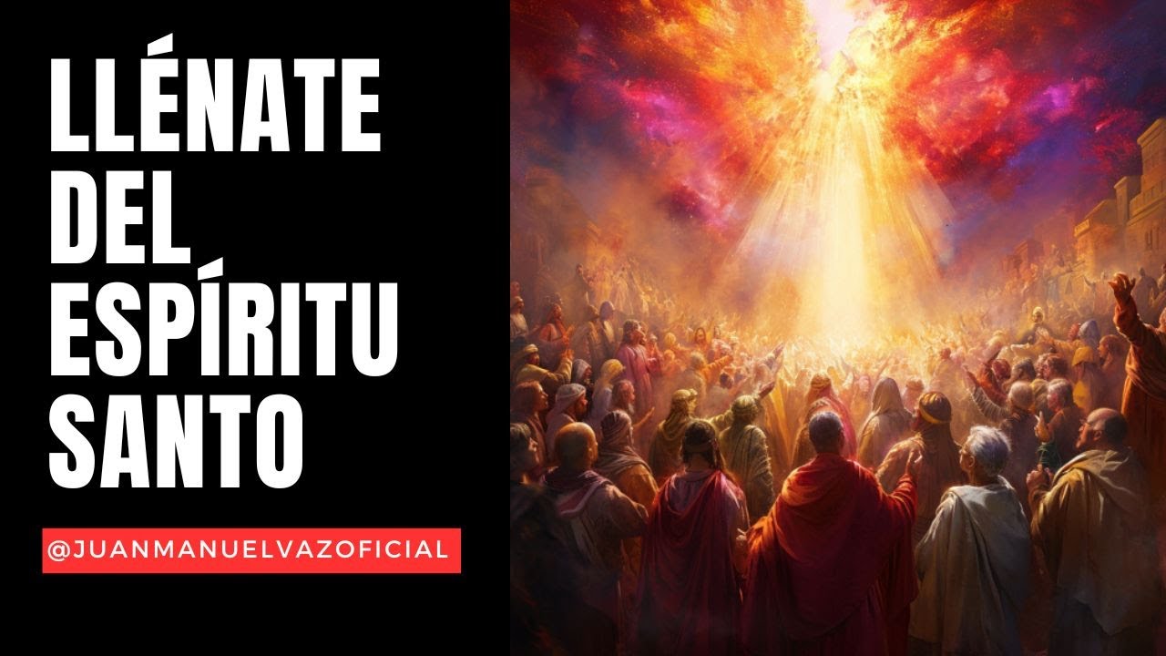 Llénate Del Espíritu Santo 🔥​🕊️​ Juan Manuel Vaz