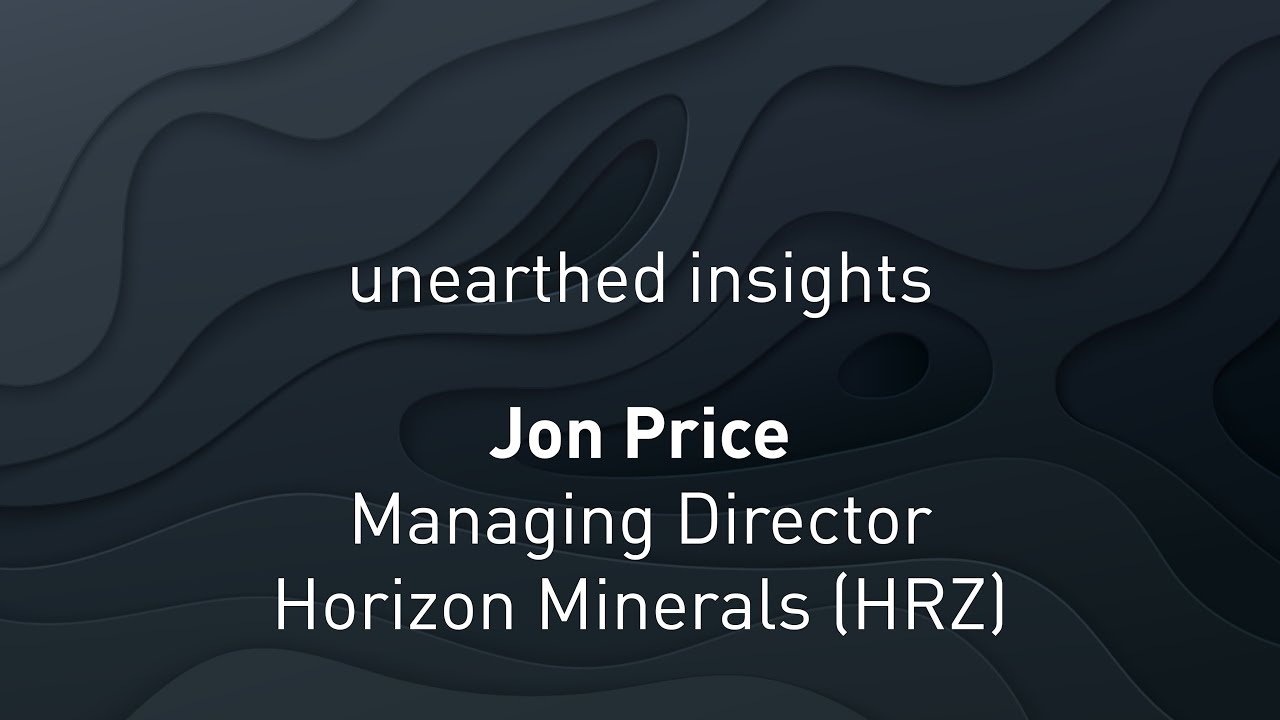 Unearthed Insights with Jon Price, Managing Director, Horizon Minerals Limited