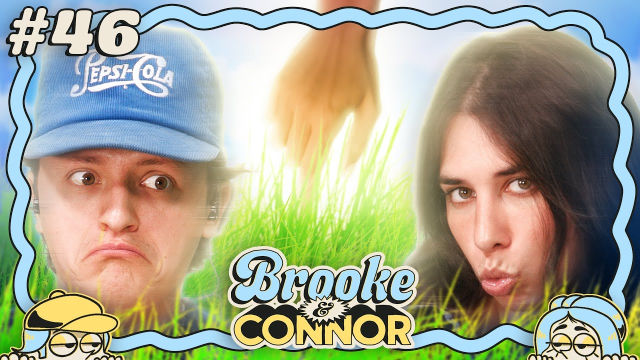Honestly, Touch Grass | Brooke and Connor Make a Podcast - Episode 46