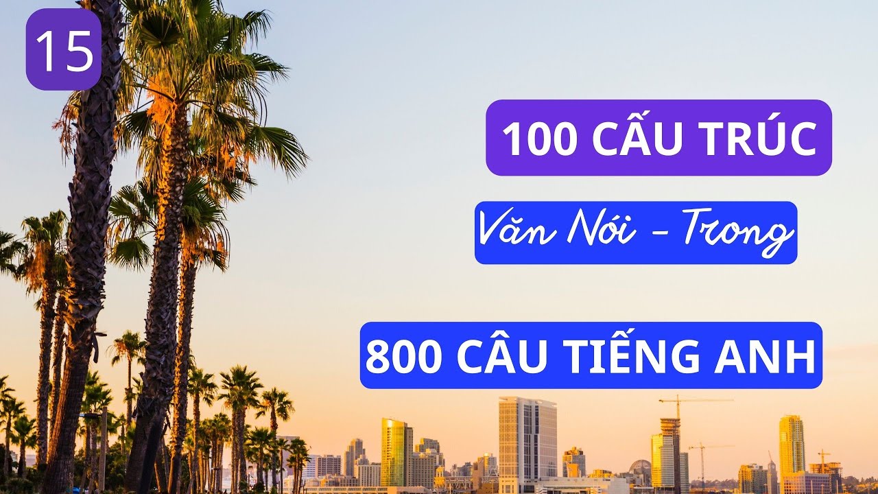 100 Cấu Trúc Văn Nói Trong 800 Câu Tiếng Anh phần 15 | 800 Câu Tiếng Anh | Tiếng Anh 102.