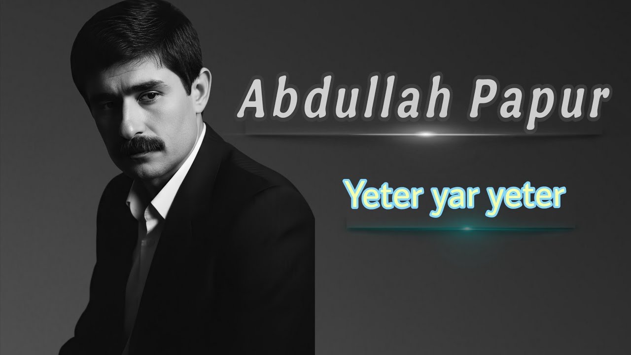 ABDULLAH PAPUR - Yeter yar yeter