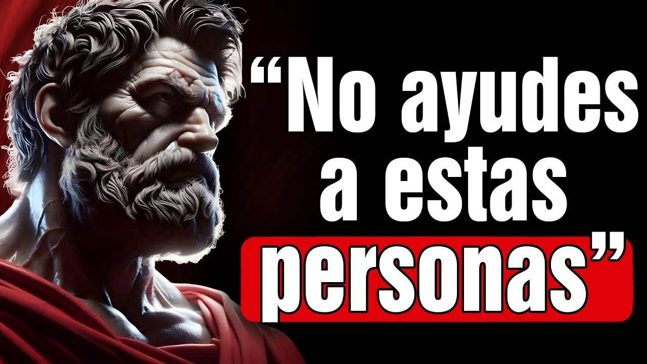 5 Tipos de PERSONAS a las que NO DEBERÍAS AYUDAR ¡Son Muy Peligrosas!   8 Lecciones de Estoicismo