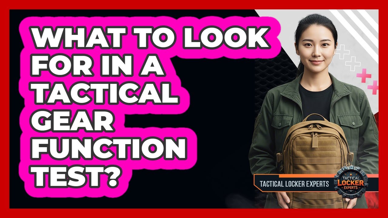 What To Look For In A Tactical Gear Function Test?