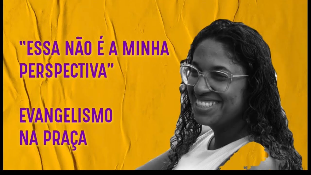 “ESSA NÃO É A MINHA PERSPECTIVA” - EVANGELISMO NA PRAÇA