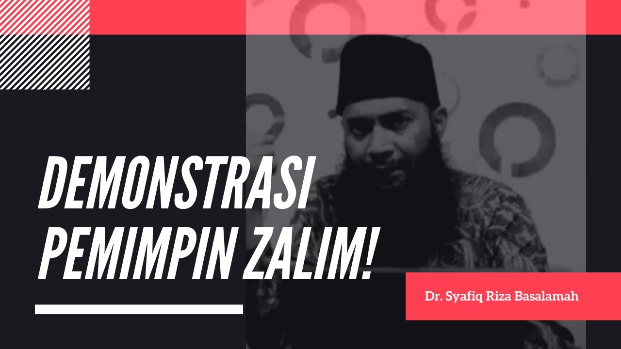 Bolehkah Demo, Merusak, Membakar, Mencaci Pemimpin Muslim yang Dzolim? Dr. Syafiq Riza Basalamah