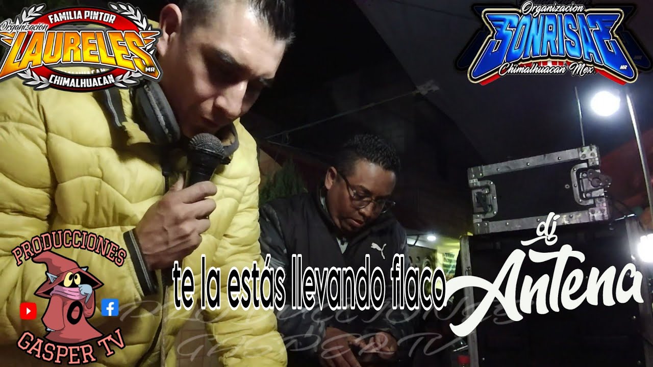 DJ.ANTENA LA ROMPE CON LA ORG.SONRISAS Y LAURELES FAM.PINTOR DESDE CHIMALHUACAN EN CAPILLA + FAMOSA