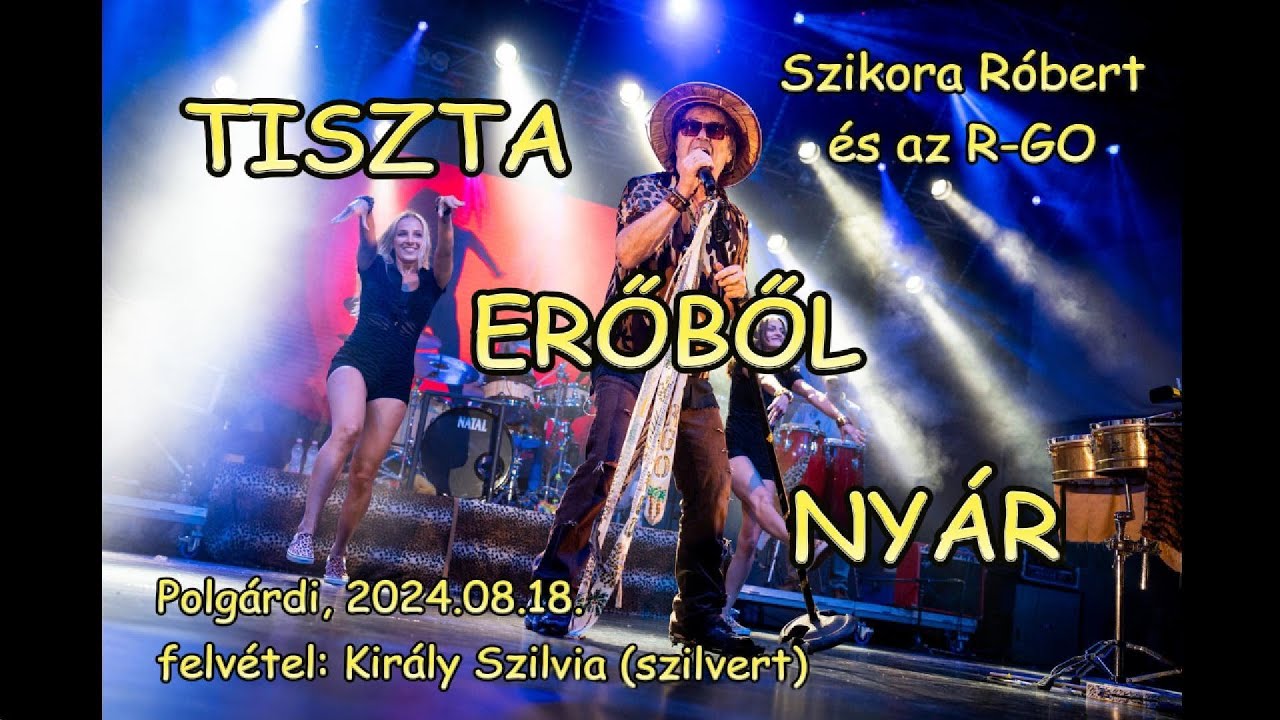 Szikora Róbert és az R-GO - TISZTA ERŐBŐL NYÁR (Polgárdi, 2024.08.18.)