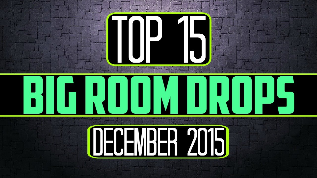Top 15 Big Room Drops (December 2015)