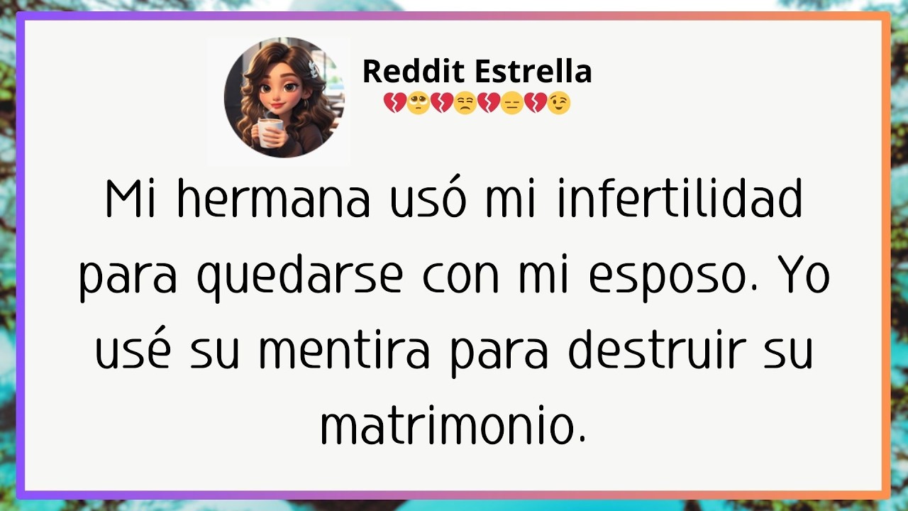 Mi hermana usó mi infertilidad para quedarse con mi esposo,  yo usé su mentira para destruir