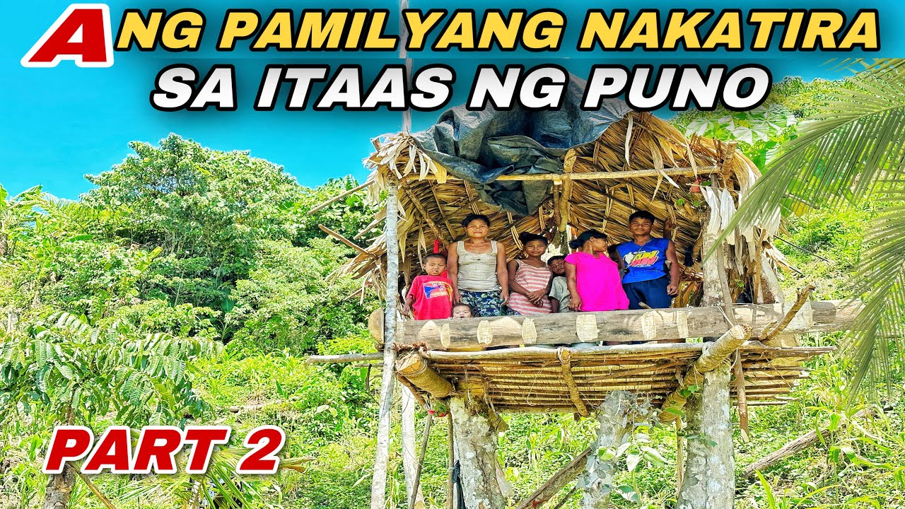 PART 2 GRABE BAHAY NG MGA SINA UNANG TAO SA TAAS NG PUNO NATAG PUAN NAMIN