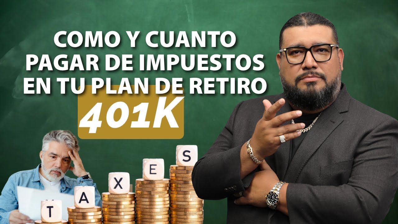 Como y Cuanto Pagar de Impuestos en tu Plan de Retiro 401K