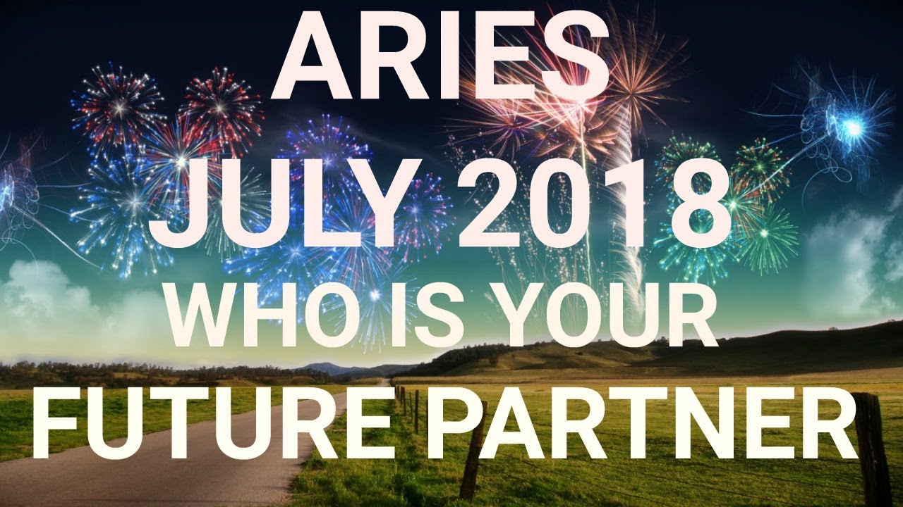 Aries July 2018 Who is Your Future Partner Tarot Reading | Extended Forecast