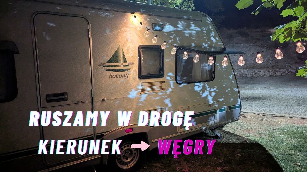 Podpinamy przyczepę i ruszamy w drogę - kierunek Węgry