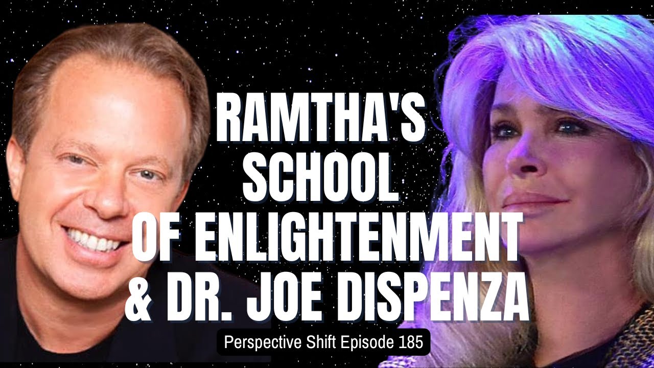 Ramtha's School of Enlightenment & Dr. Joe Dispenza | Perspective Shift Podcast Episode 185