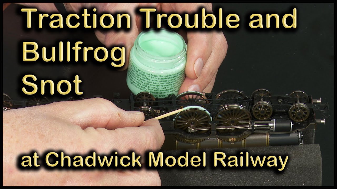 Traction Troubles and Bullfrog Snot at Chadwick Model Railway | 122.