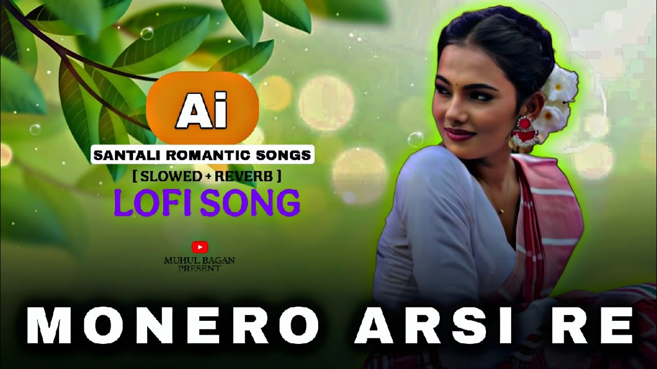 MONERO ARSI RE || AI SLOWED REVERB | LO-FI SONG | SANTALI ROMANTIC COVER SONG 2026 | MUHUL BAGAN 