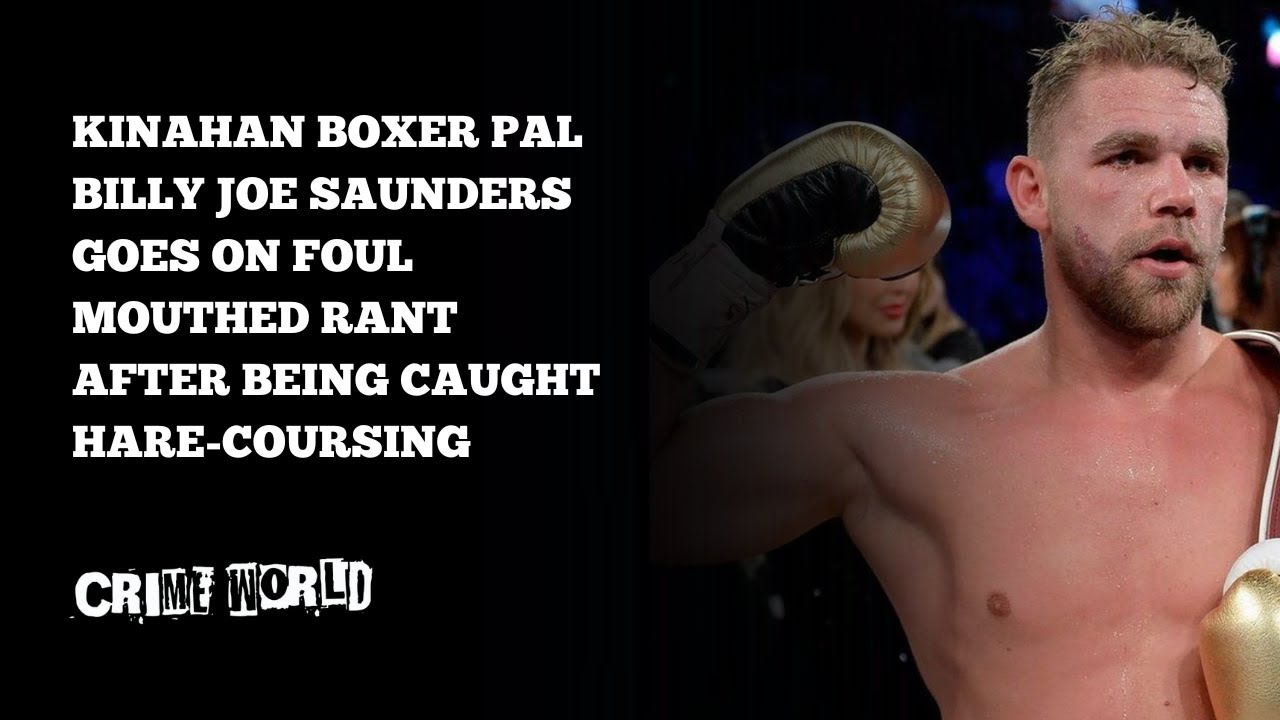 Kinahan boxer pal Billy Joe Saunders goes on foul mouthed rant after being caught hare-coursing