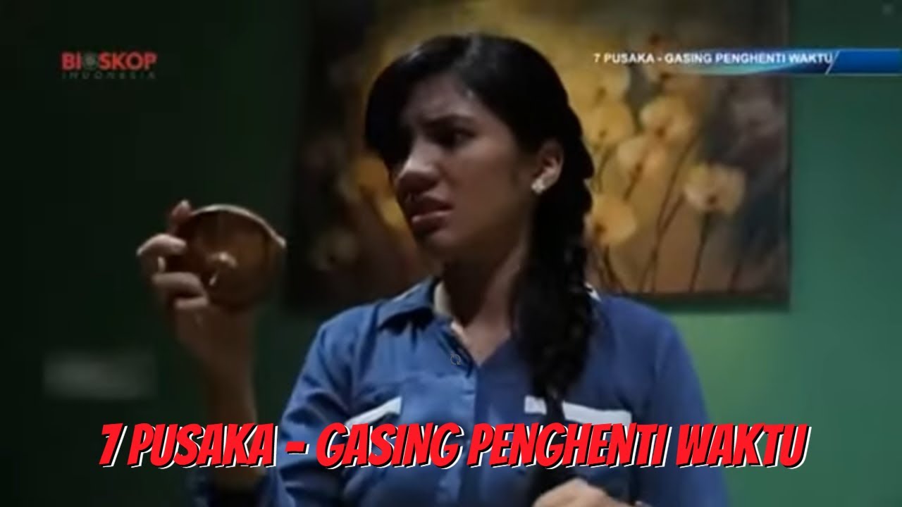 BIOSKOP INDONESIA - 7 PUSAKA - GASING PENGHENTI WAKTU