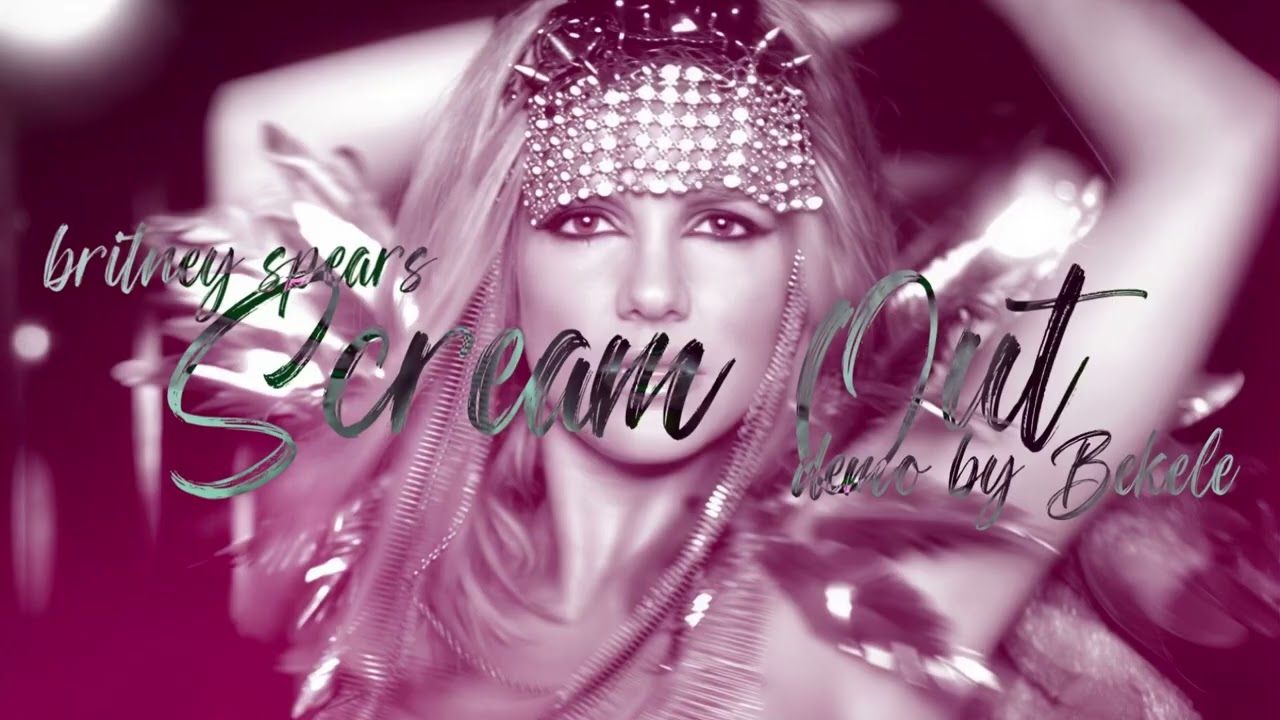 Britney Spears - Scream Out [Demo by Bekele]