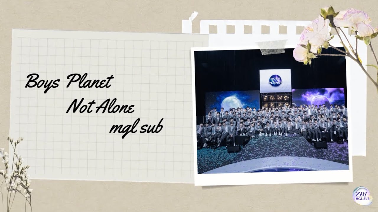 [MGL SUB] ♬Not Alone @BOYS PLANET final song