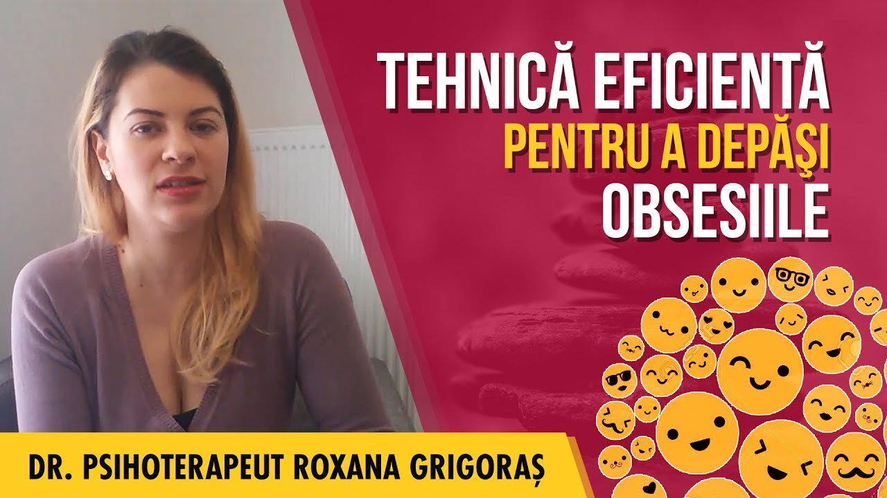 Tehnică eficientă pentru a depăşi obsesiile | Dr.Psihoterapeut Roxana Grigoraş | PSIHOART