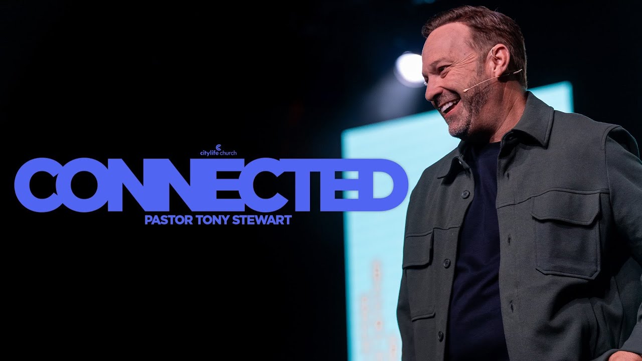 Connected | Pastor Tony Stewart | citylife church