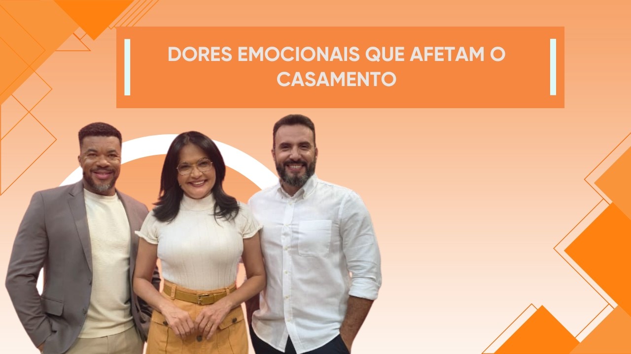 30.03.2026 | DORES EMOCIONAIS QUE AFETAM O CASAMENTO | ENTRE FAM&Iacute;LIA
