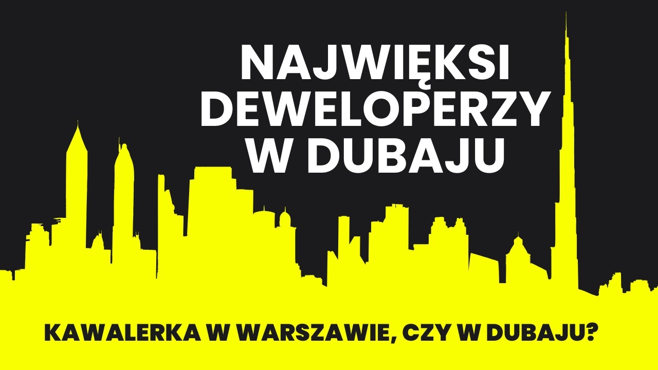 Najwięksi Deweloperzy w Dubaju