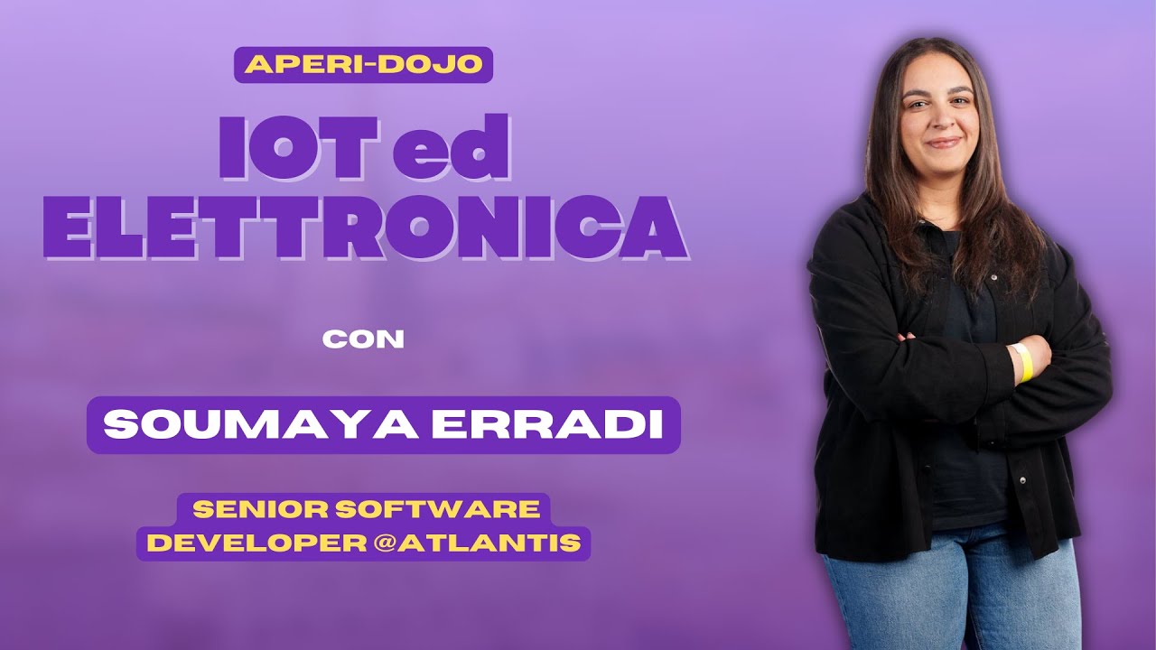 IoT ed Elettronica con Soumaya Erradi