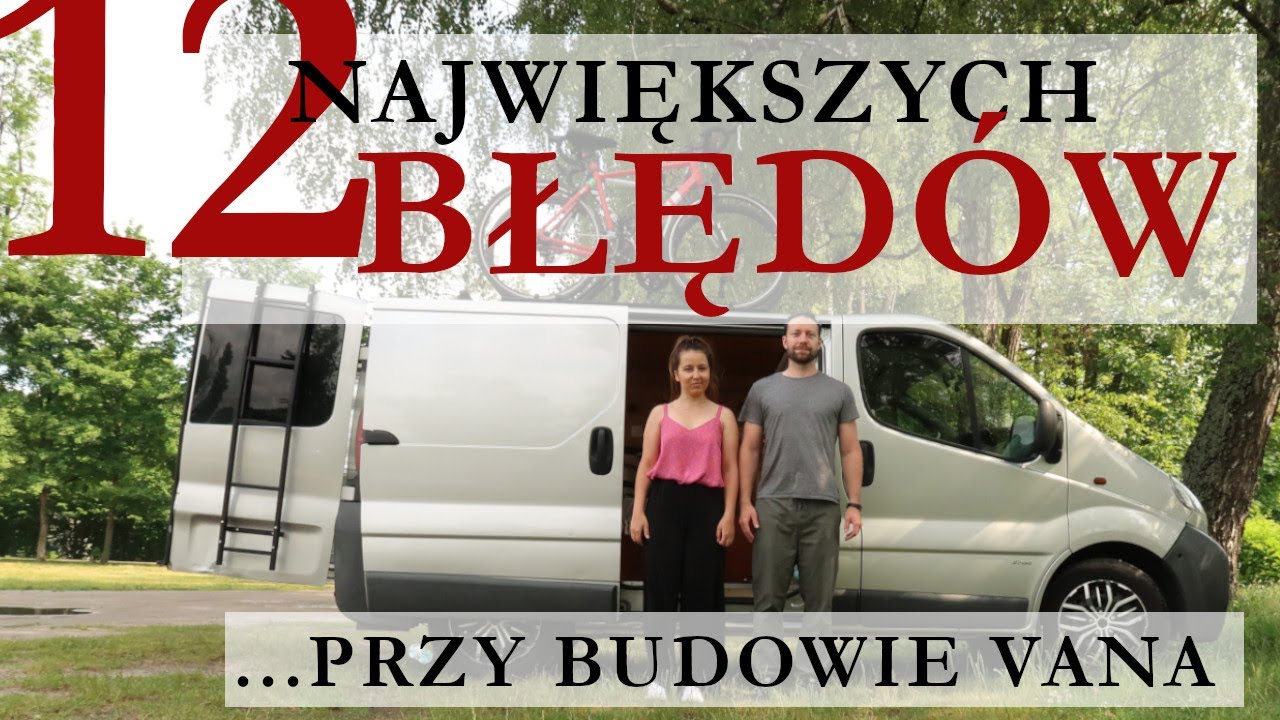 12 błędów przy budowie vana do podróżowania