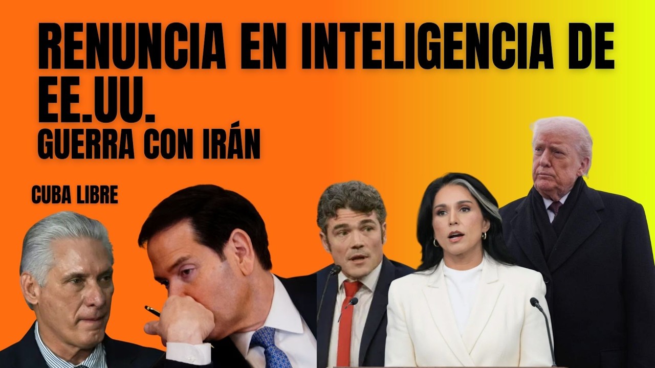 1) Renuncia en inteligencia de EE.UU. por la guerra con Irán, 2) Cuba libre