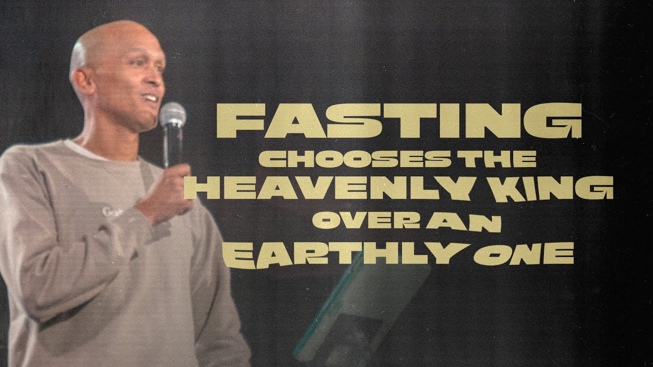 Fasting is choosing Your Heavenly King Over an Earthly One  | David Araujo