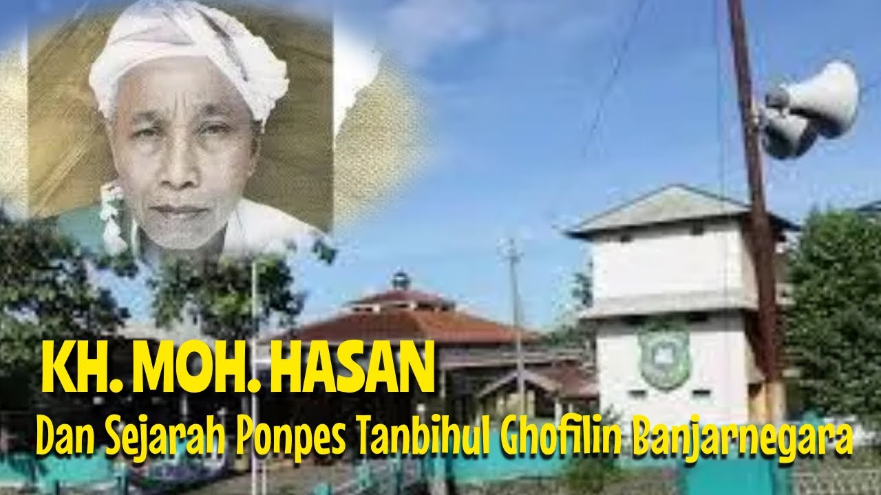KH MOH. HASAN DAN SEJARAH PONPES TANBIHUL GHOFILIN BANJARNEGARA