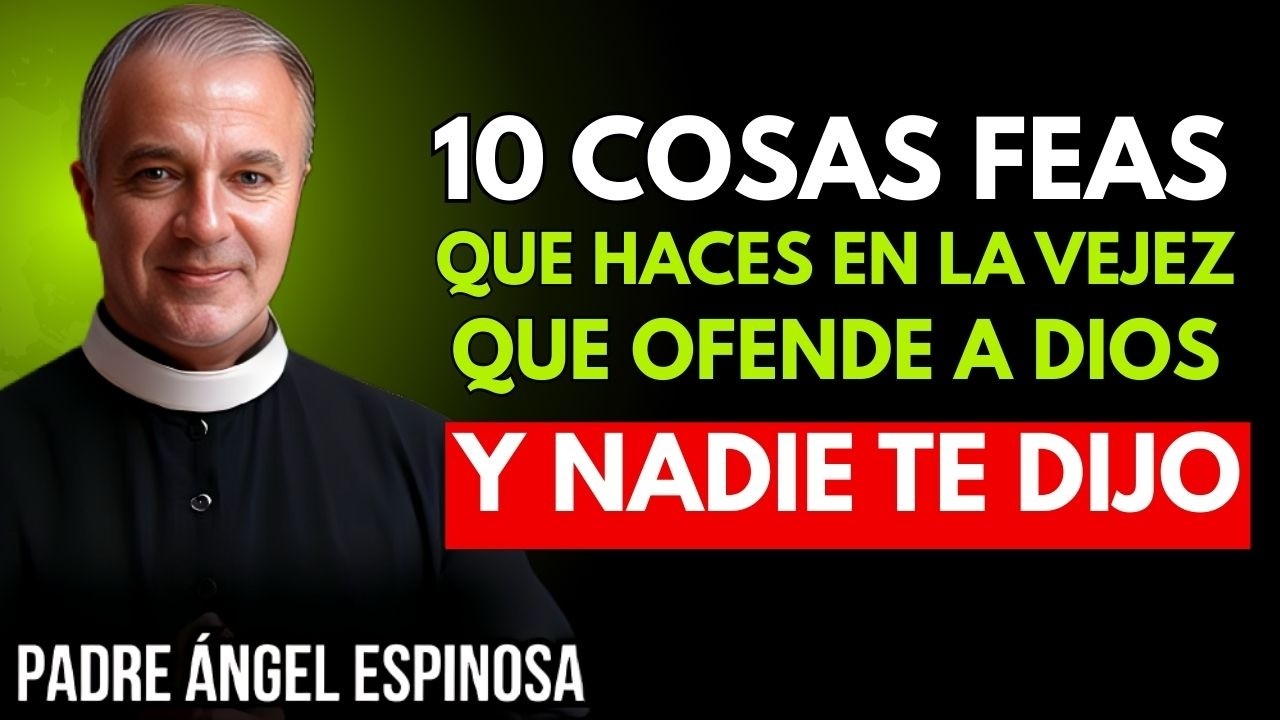 ¿10 feos hábitos en la vejez que ofenden a Dios pero nadie te lo contó ||  Padre Ángel Espinosa