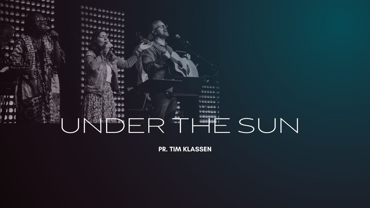 Under The Sun (Ecclesiastes 1&2) - Pastor Tim Klassen